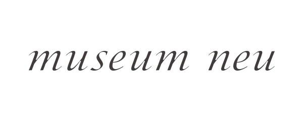 museum neu |ミュージアムニュー